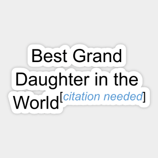 Best Grand Daughter in the World - Citation Needed! Sticker